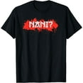 thumbnail image 1 of Nani! What? Funny Anime Japanese Manga Japan Lover T-Shirt, 1 of 3