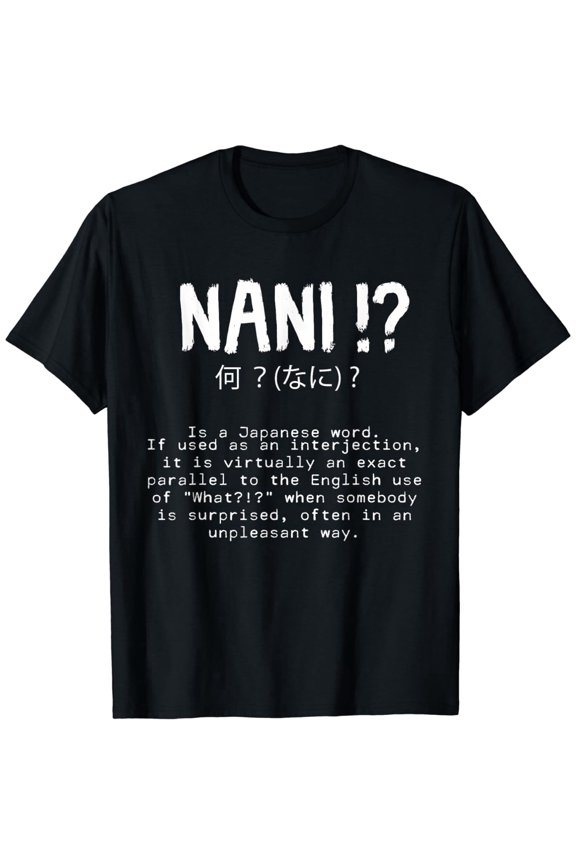 Nani! What? Funny Anime Manga Japanese Phrases Otaku Meme T-Shirt