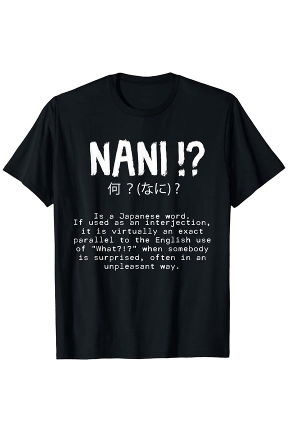 Nani! What? Funny Anime Manga Japanese Phrases Otaku Meme T-Shirt