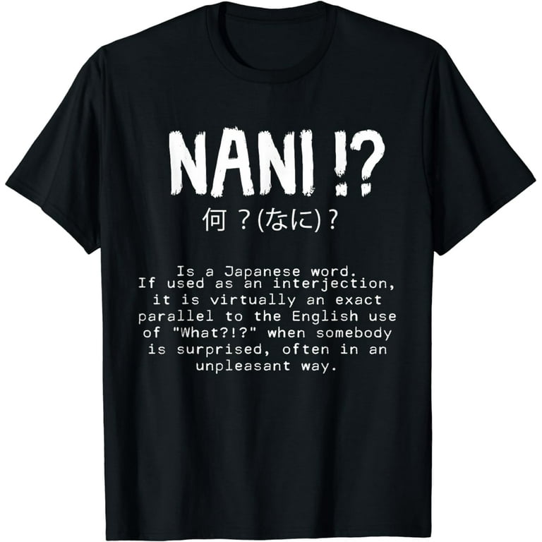 Nani!? What In Japanese T-Shirt Nani!? What In Japanese T-Shirt