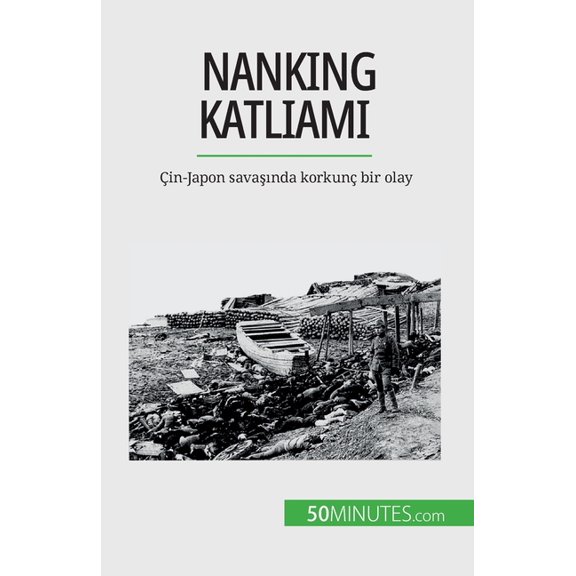 Nanking Katliamı: Çin-Japon savaşında korkunç bir olay, (Paperback)