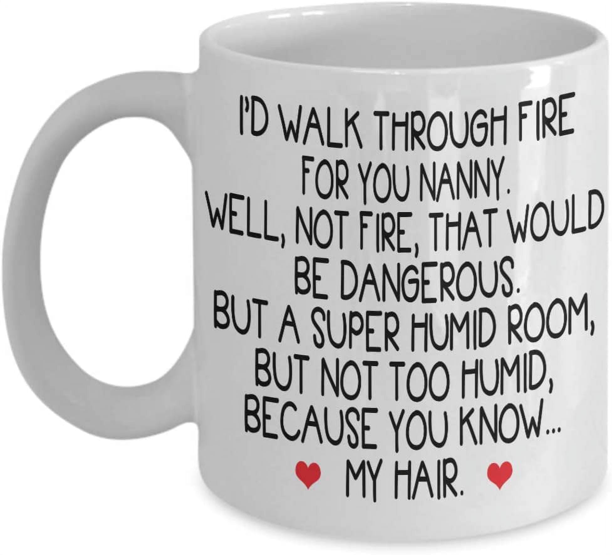 I'd Walk Through Fire For You Funny Mom Mug Mother's Day Gifts, Mug for Mom