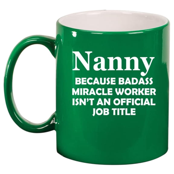 Nanny Miracle Worker Job Title Funny Ceramic Coffee Mug Tea Cup Gift (11oz Green)