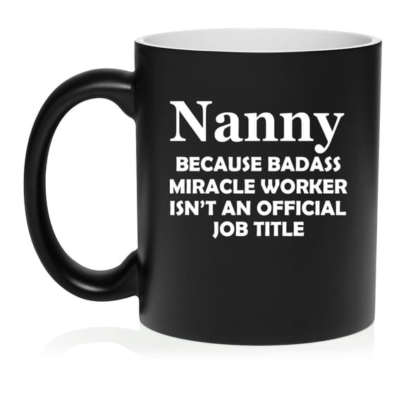 Nanny Miracle Worker Job Title Funny Ceramic Coffee Mug Tea Cup Gift (11oz Matte Black)