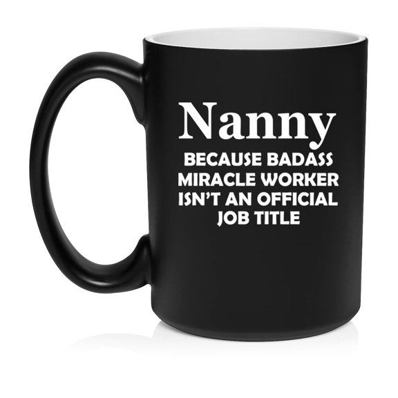 Nanny Miracle Worker Job Title Funny Ceramic Coffee Mug Tea Cup Gift (15oz Matte Black)