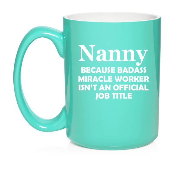 Nanny Miracle Worker Job Title Funny Ceramic Coffee Mug Tea Cup Gift (15oz Teal)