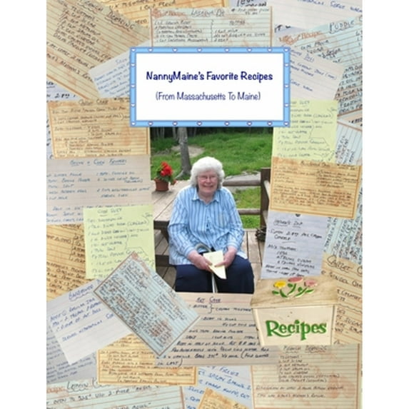 NannyMaine's Favorite Recipes (From Massachusetts to Maine): Compiled by Laurie Gibson, 8.5 x 11 (Paperback) by 7045 Publications