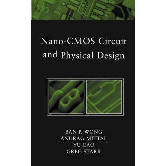 Pre-Owned Nano-CMOS Circuit and Physical Design (Hardcover) by Ban Wong, Anurag Mittal, Yu Cao