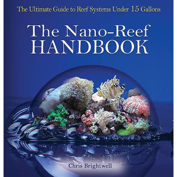 Pre-Owned Nano-Reef Handbook: The Ultimate Guide to Reef Systems Under 15 Gallons (Paperback) 0793807174 9780793807178