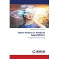 thumbnail image 1 of Nano-Robots in Medical Applications, (Paperback), 1 of 1