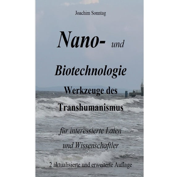 Nano- und Biotechnologie: Werkzeuge des Transhumanismus für interessierte Laien und Wissenschaftler, (Paperback)