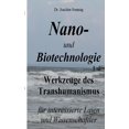 thumbnail image 1 of Nano- und Biotechnologie: Werkzeuge des Transhumanismus - fÃ¼r interessierte Laien und Wissenschaftler, (Paperback), 1 of 1