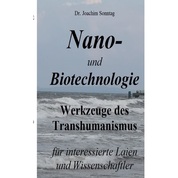 Nano- und Biotechnologie: Werkzeuge des Transhumanismus - für interessierte Laien und Wissenschaftler, (Paperback)