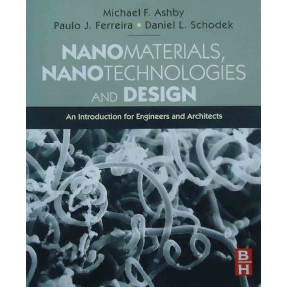 Pre-Owned Nanomaterials, Nanotechnologies and Design: An Introduction for Engineers and Architects (Paperback) 0750681497 9780750681490