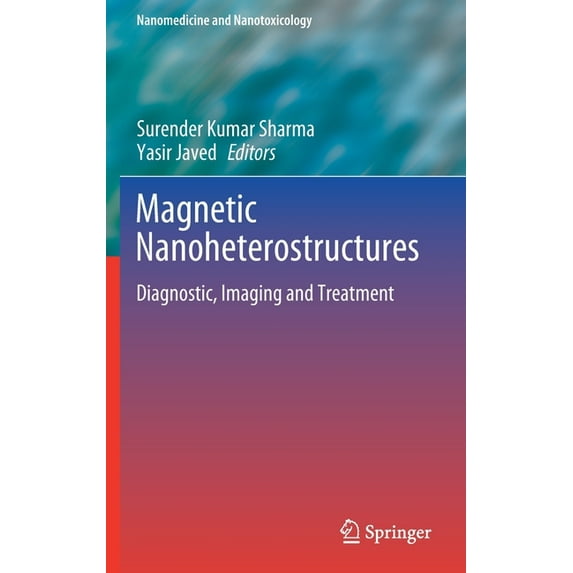 Nanomedicine and Nanotoxicology Magnetic Nanoheterostructures: Diagnostic, Imaging and Treatment, (Hardcover)