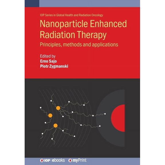 Nanoparticle Enhanced Radiation Therapy: Principles, methods and applications, (Paperback)