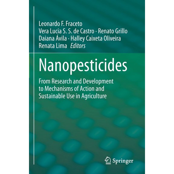 Nanopesticides: From Research and Development to Mechanisms of Action and Sustainable Use in Agriculture, (Paperback)