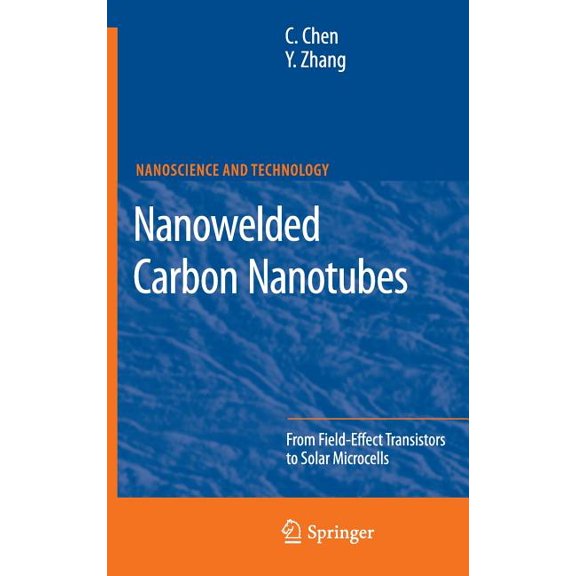 Nanoscience and Technology Nanowelded Carbon Nanotubes: From Field-Effect Transistors to Solar Microcells, (Hardcover)