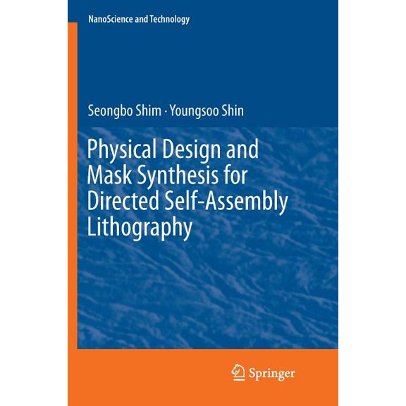 Nanoscience and Technology Physical Design and Mask Synthesis for Directed Self-Assembly Lithography, (Paperback)