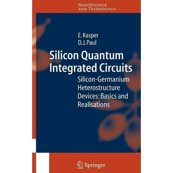 Nanoscience and Technology Silicon Quantum Integrated Circuits: Silicon-Germanium Heterostructure Devices: Basics and Realisations, (Hardcover)