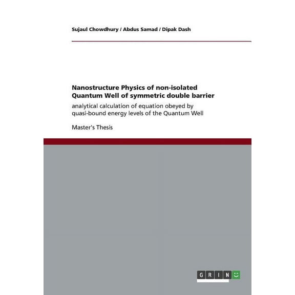 Nanostructure Physics of non-isolated Quantum Well of symmetric double barrier: analytical calculation of equation obeyed by quasi-bound energy levels of the Quantum Well (Paperback)