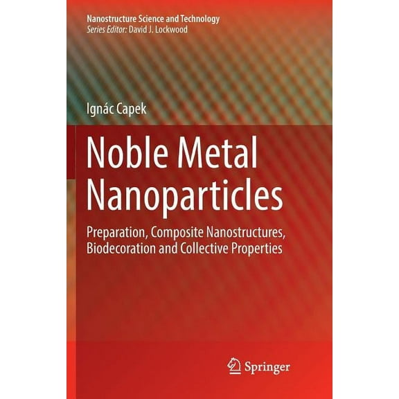Nanostructure Science and Technology Noble Metal Nanoparticles: Preparation, Composite Nanostructures, Biodecoration and Collective Properties, (Paperback)