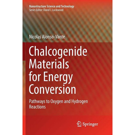 Nanostructure Science and Technology Chalcogenide Materials for Energy Conversion: Pathways to Oxygen and Hydrogen Reactions, (Paperback)