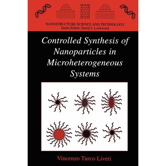 Nanostructure Science and Technology Controlled Synthesis of Nanoparticles in Microheterogeneous Systems, (Paperback)