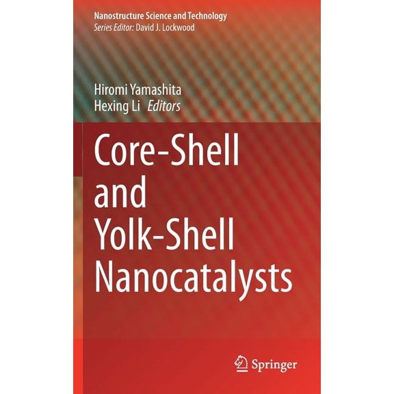 Nanostructure Science and Technology Core-Shell and Yolk-Shell Nanocatalysts, (Hardcover)