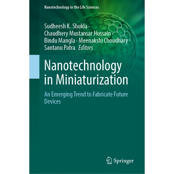 Nanotechnology in the Life Sciences Nanotechnology in Miniaturization: An Emerging Trend to Fabricate Future Devices, (Hardcover)