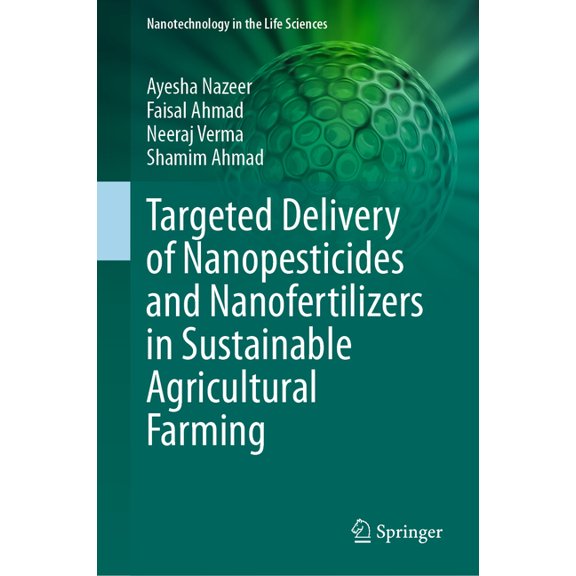 Nanotechnology in the Life Sciences Targeted Delivery of Nanopesticides and Nanofertilizers in Sustainable Agricultural Farming, (Hardcover)