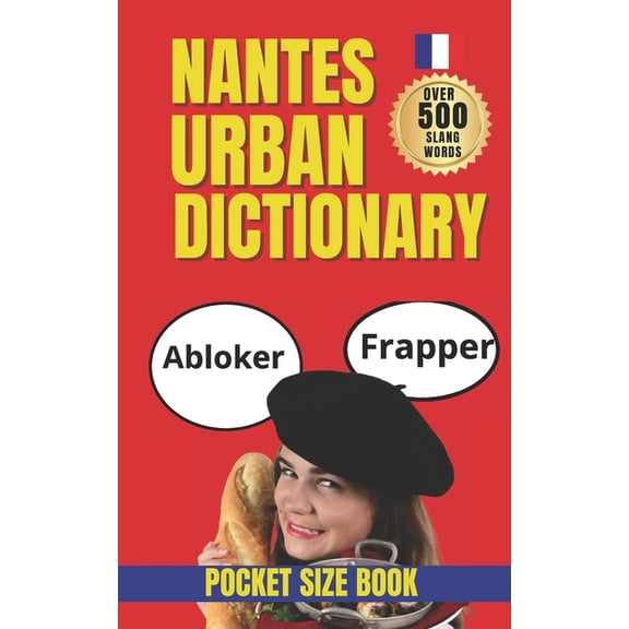 Urban Slang Dictionary Nantes Urban Dictionary: The Ultimate Guide to Nantes Street Language: Learn 500 Local Slang Terms with Real Usage, (Paperback)