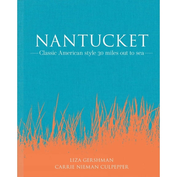 Nantucket: Classic American Style 30 Miles Out to Sea, (Hardcover)