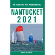 Nantucket - The Delaplaine 2021 Long Weekend Guide, Paperback
