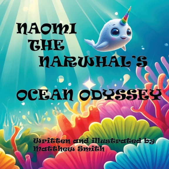 Naomi The Narwhal's Ocean Odyssey, (Paperback)