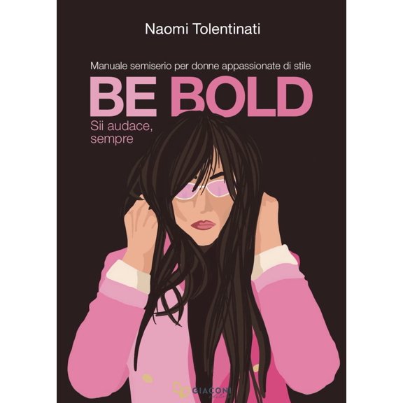 Naomi Tolentina Be bold. Sii audace, sempre. Manuale semiserio per donne appassiona (Paperback)