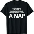 thumbnail image 1 of Nap Funny Napping Sorry I Wasn't Listening Sleep Sleeping T-Shirt, 1 of 4