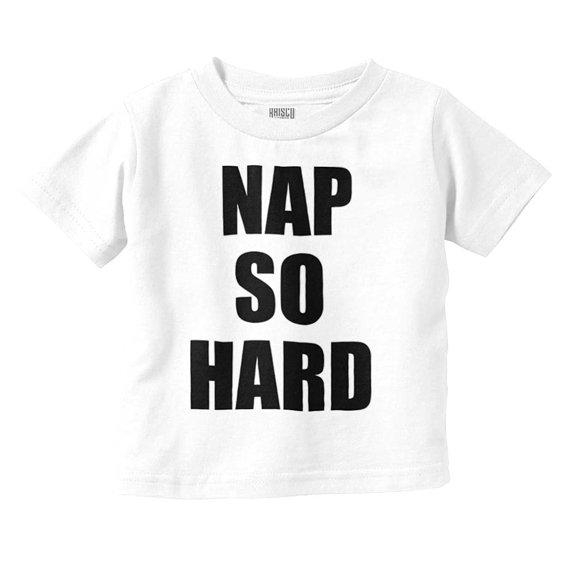 Nap So Hard Funny Rap Hip Hop Baby Toddler Boy Girl T Shirt Infant Toddler Brisco Brands 2T