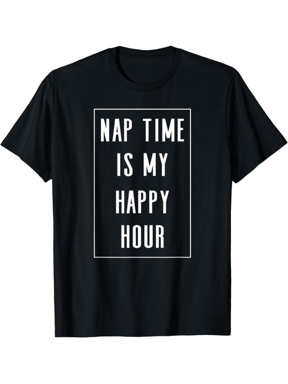 Nap Time Is My Happy Hour - Funny Pajamas Slogan T-Shirt
