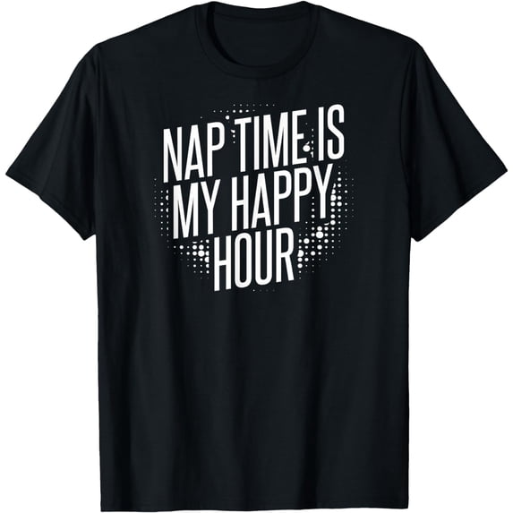 Nap Time Is My Happy Hour T-Shirt