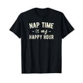 thumbnail image 1 of Nap Time Is My Happy Hour T-Shirt, 1 of 5