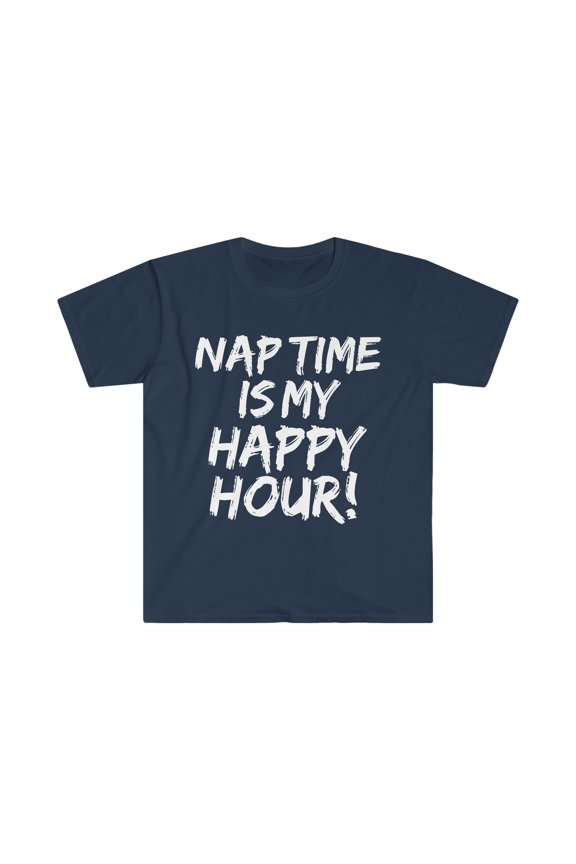 Nap time is my Happy Hour Unisex T-shirt S-3XL Napping Naps Napper