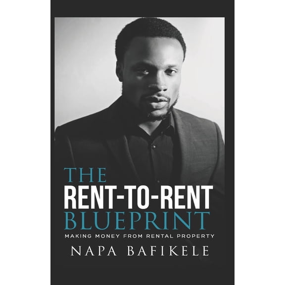 Rent-to-Rent Blueprint: Making Money From Rental Property Napa Bafikele Paperback 1079479619 9781079479614 Mr Napa Bafikele