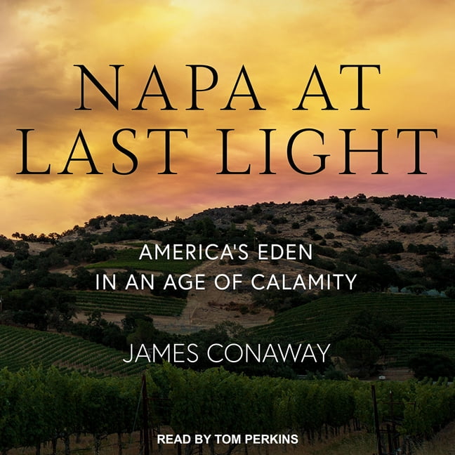 Napa at Last Light: Americaâ (Tm)S Eden in an Age of Calamity (Audiobook)