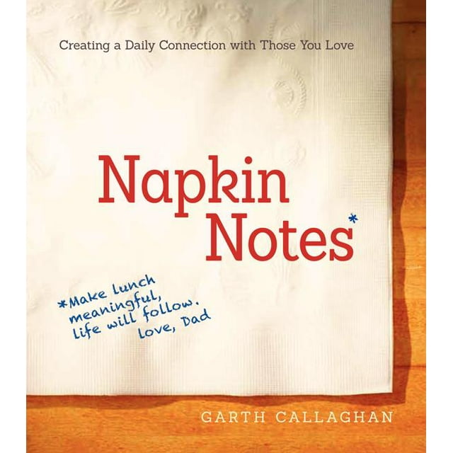 Napkin Notes: Make Lunch Meaningful, Life Will Follow (Hardcover)
