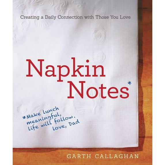 Napkin Notes: Make Lunch Meaningful, Life Will Follow, (Paperback)