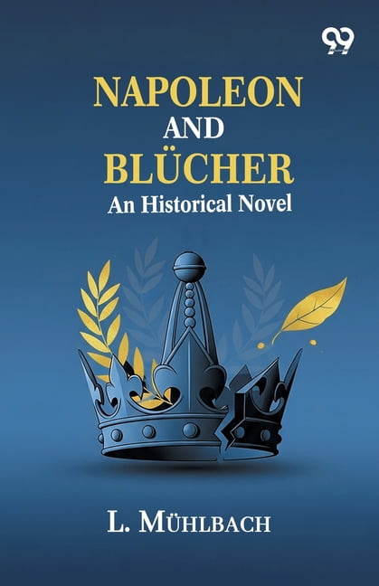Napoleon And Blucher: An Historical Novel, (Paperback)