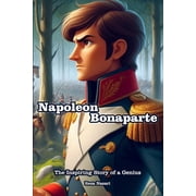 Napoleon Bonaparte The Inspiring Story of a Genius, Paperback