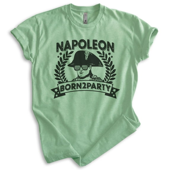 Napoleon Born 2 Party Shirt, Unisex Women's Men's Shirt, Napoleon Shirt, French History Shirt, Heather Apple Green, Small