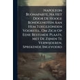 thumbnail image 1 of Napoleon Buonaparte, Na Het Door De Hooge Bondgenoten Aan Hem Toegezonden Voorstel, Om Zich Op Eene Bestemde Plaats, Met De Zijnen Te Verwijderen, Sprekende Ingevoerd (Paperback), 1 of 1